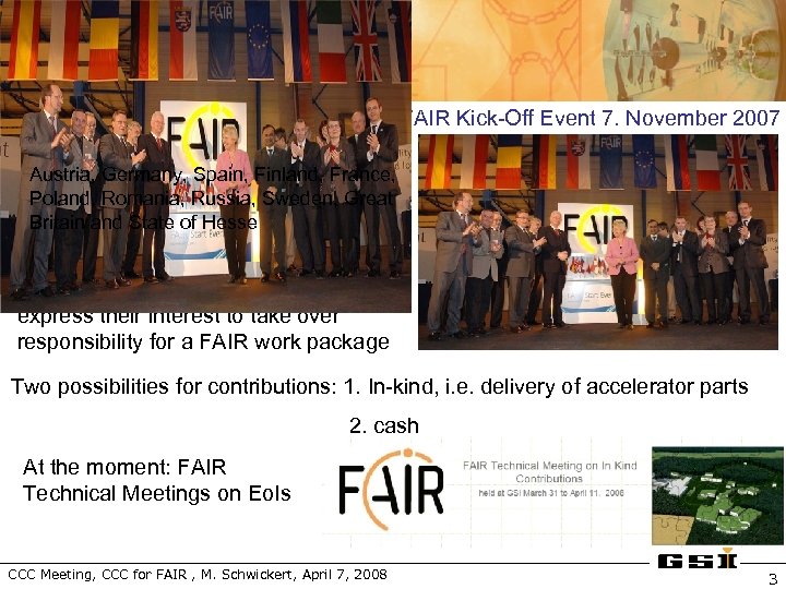 Current Status FAIR Kick-Off Event 7. November 2007 International partners signed communiqué: Austria, Germany,