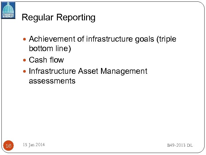 Regular Reporting Achievement of infrastructure goals (triple bottom line) Cash flow Infrastructure Asset Management