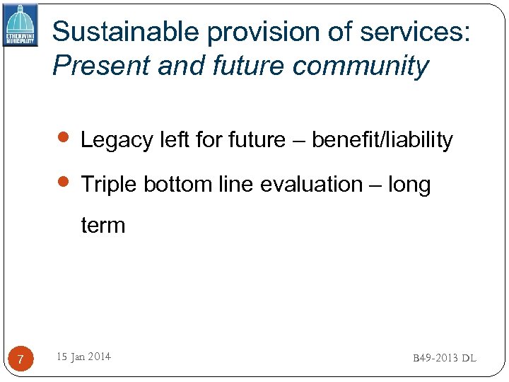 Sustainable provision of services: Present and future community Legacy left for future – benefit/liability