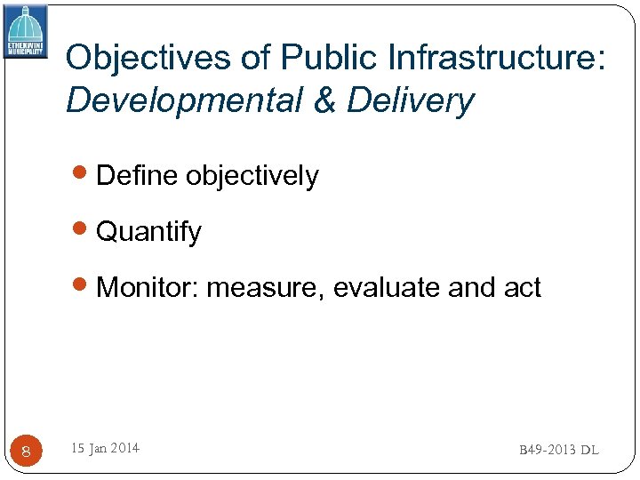 Objectives of Public Infrastructure: Developmental & Delivery Define objectively Quantify Monitor: measure, evaluate and