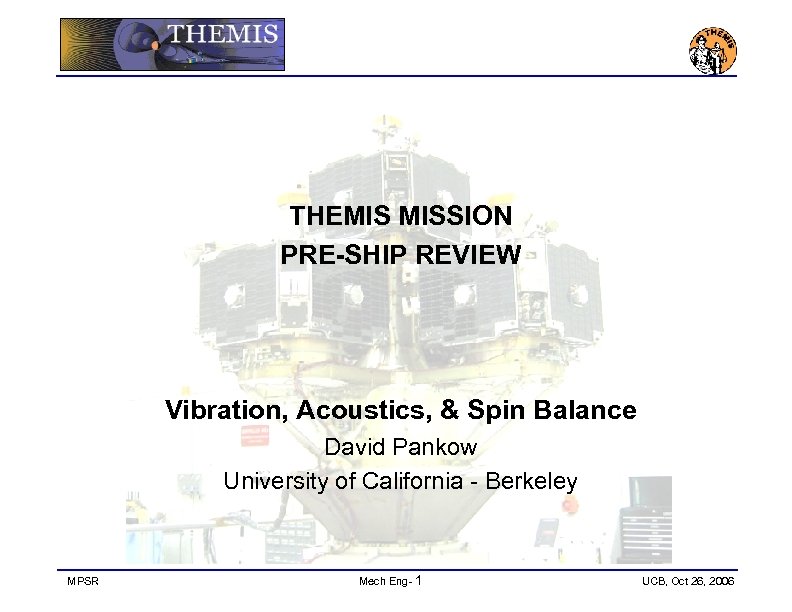 THEMIS MISSION PRE-SHIP REVIEW Vibration, Acoustics, & Spin Balance David Pankow University of California
