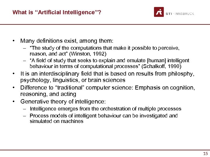 What is “Artificial Intelligence”? • Many definitions exist, among them: – “The study of