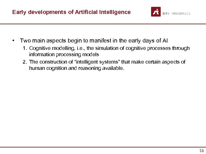 Early developments of Artificial Intelligence • Two main aspects begin to manifest in the