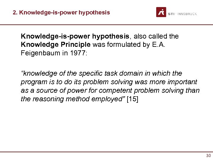 2. Knowledge-is-power hypothesis, also called the Knowledge Principle was formulated by E. A. Feigenbaum