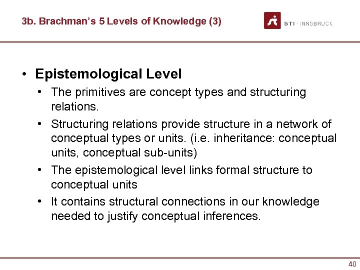 3 b. Brachman’s 5 Levels of Knowledge (3) • Epistemological Level • The primitives