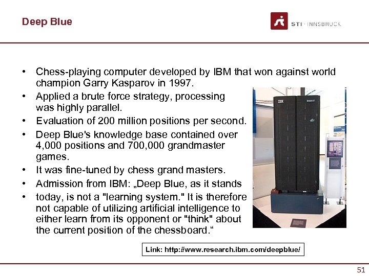 Deep Blue • Chess-playing computer developed by IBM that won against world champion Garry