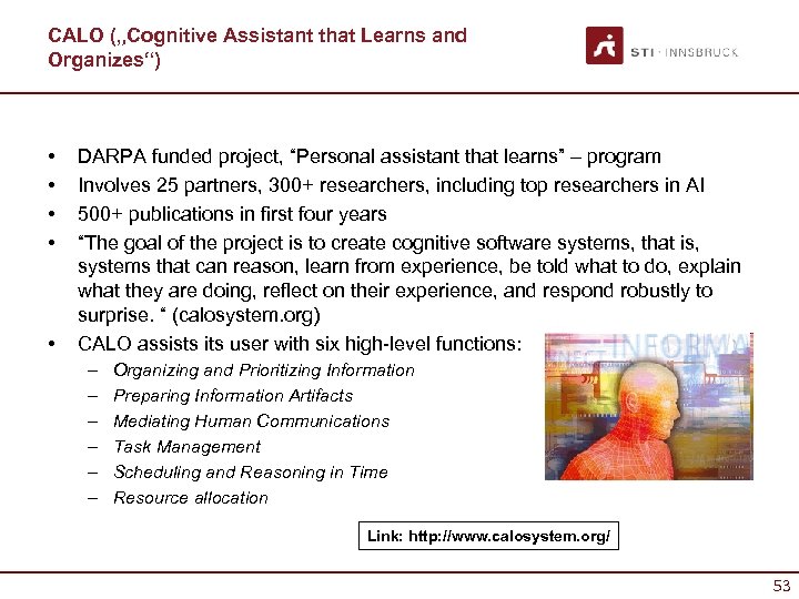 CALO („Cognitive Assistant that Learns and Organizes“) • • • DARPA funded project, “Personal