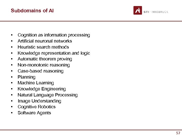 Subdomains of AI • • • • Cognition as information processing Artificial neuronal networks