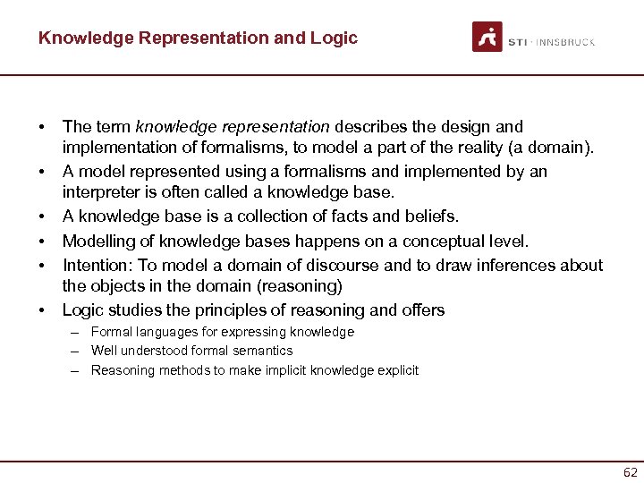 Knowledge Representation and Logic • • • The term knowledge representation describes the design