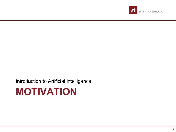 Introduction to Artificial Intelligence MOTIVATION 7 7 