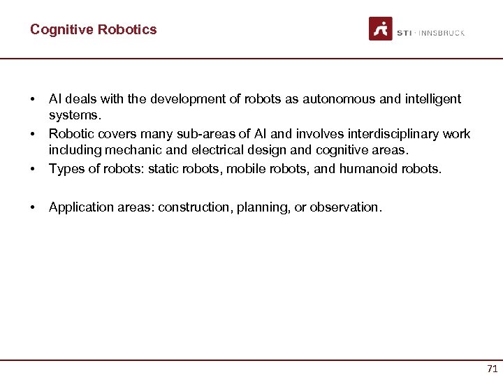 Cognitive Robotics • • AI deals with the development of robots as autonomous and