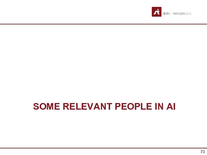 SOME RELEVANT PEOPLE IN AI 73 73 