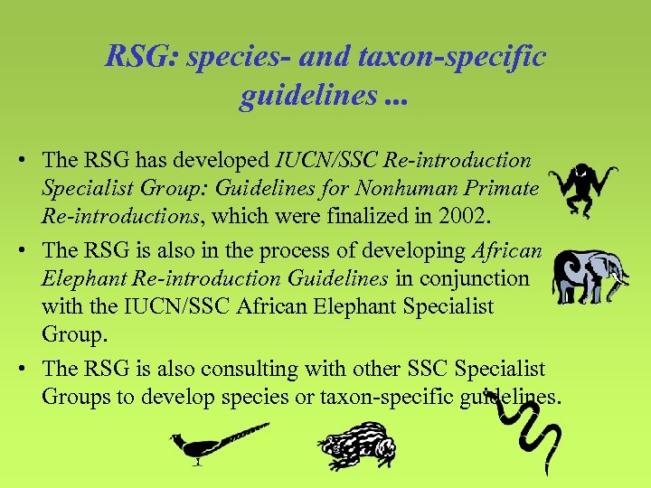 RSG: species- and taxon-specific guidelines. . . • The RSG has developed IUCN/SSC Re-introduction