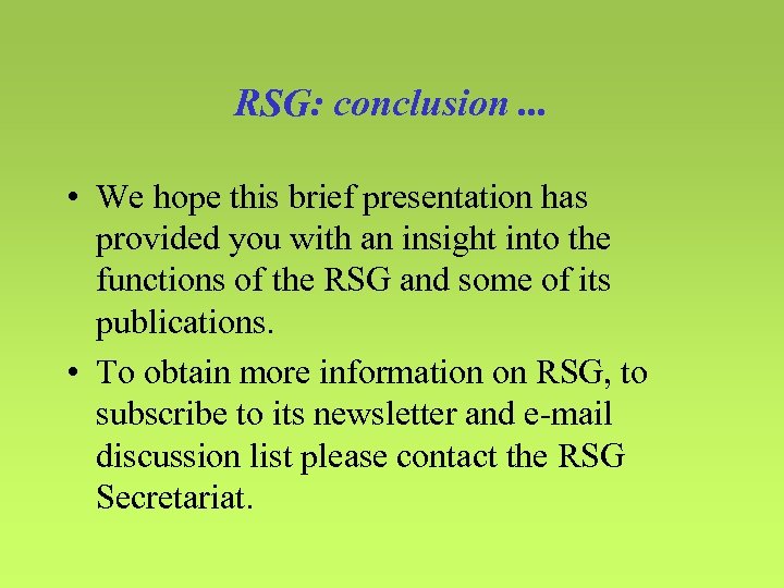 RSG: conclusion. . . • We hope this brief presentation has provided you with