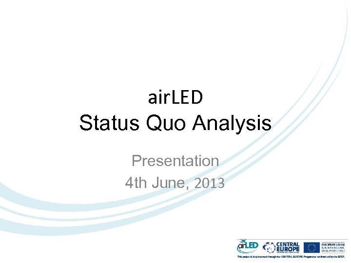 air. LED Status Quo Analysis Presentation 4 th June, 2013 This project is implemented