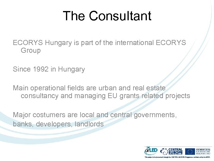 The Consultant ECORYS Hungary is part of the international ECORYS Group Since 1992 in