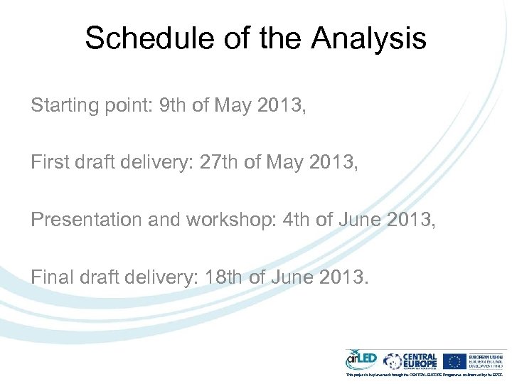 Schedule of the Analysis Starting point: 9 th of May 2013, First draft delivery: