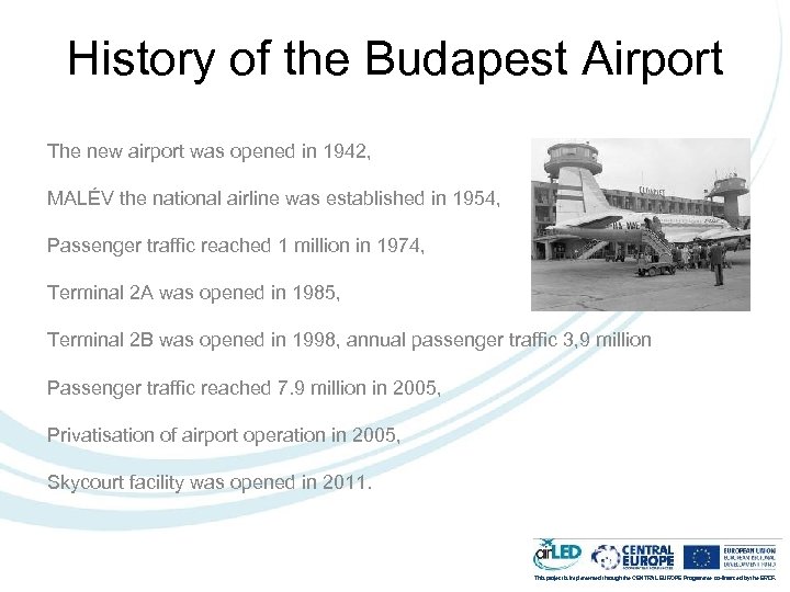 History of the Budapest Airport The new airport was opened in 1942, MALÉV the