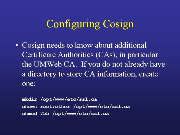 Configuring Cosign • Cosign needs to know about additional Certificate Authorities (CAs), in particular
