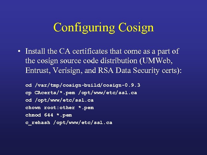 Configuring Cosign • Install the CA certificates that come as a part of the