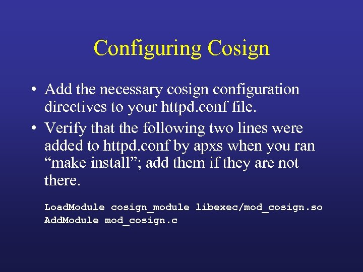 Configuring Cosign • Add the necessary cosign configuration directives to your httpd. conf file.