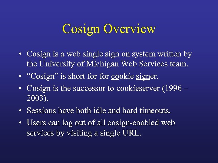 Cosign Overview • Cosign is a web single sign on system written by the