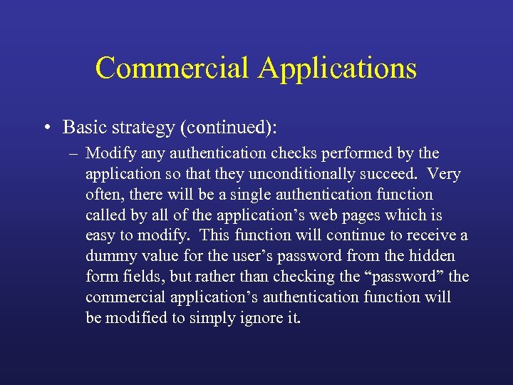 Commercial Applications • Basic strategy (continued): – Modify any authentication checks performed by the