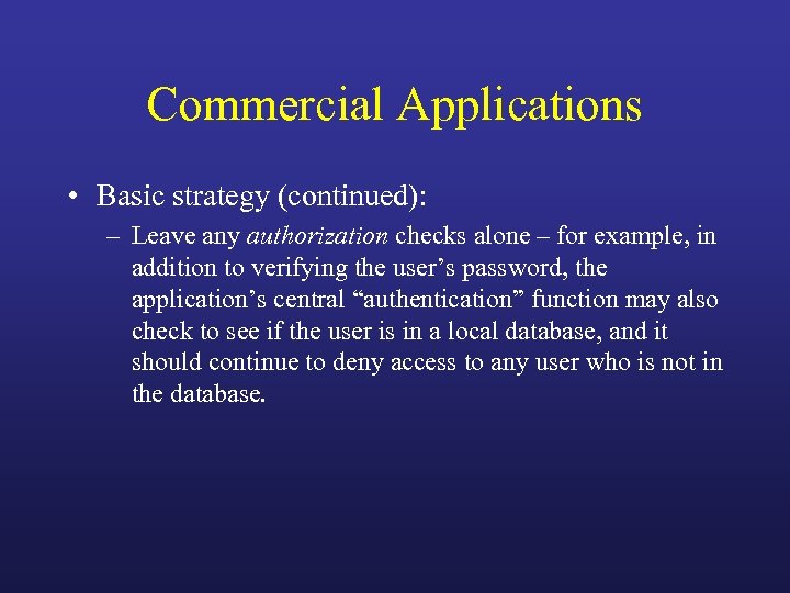 Commercial Applications • Basic strategy (continued): – Leave any authorization checks alone – for