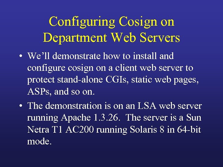 Configuring Cosign on Department Web Servers • We’ll demonstrate how to install and configure