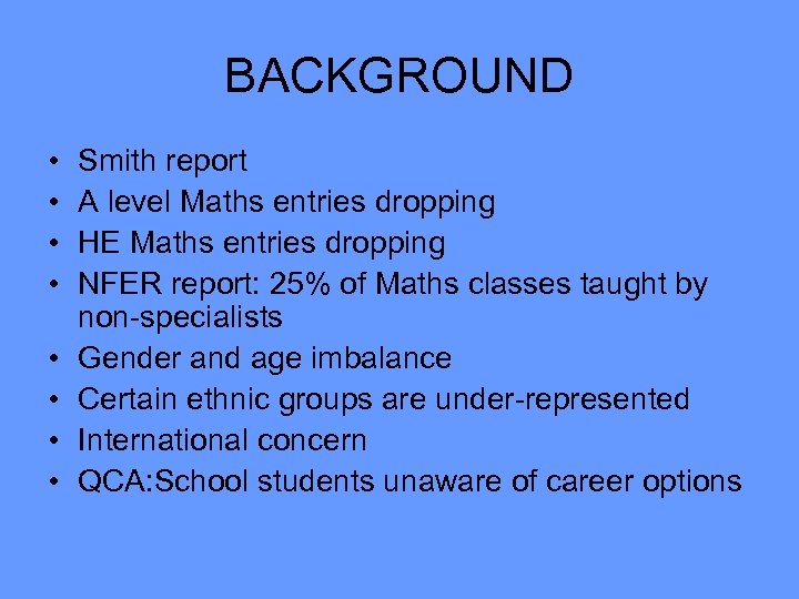 BACKGROUND • • Smith report A level Maths entries dropping HE Maths entries dropping
