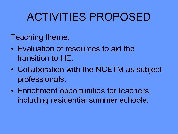 ACTIVITIES PROPOSED Teaching theme: • Evaluation of resources to aid the transition to HE.