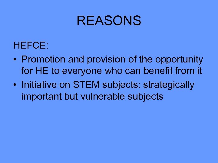 REASONS HEFCE: • Promotion and provision of the opportunity for HE to everyone who