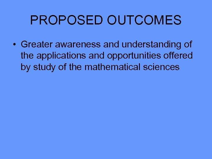 PROPOSED OUTCOMES • Greater awareness and understanding of the applications and opportunities offered by