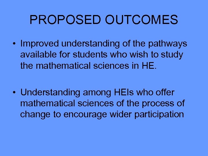 PROPOSED OUTCOMES • Improved understanding of the pathways available for students who wish to