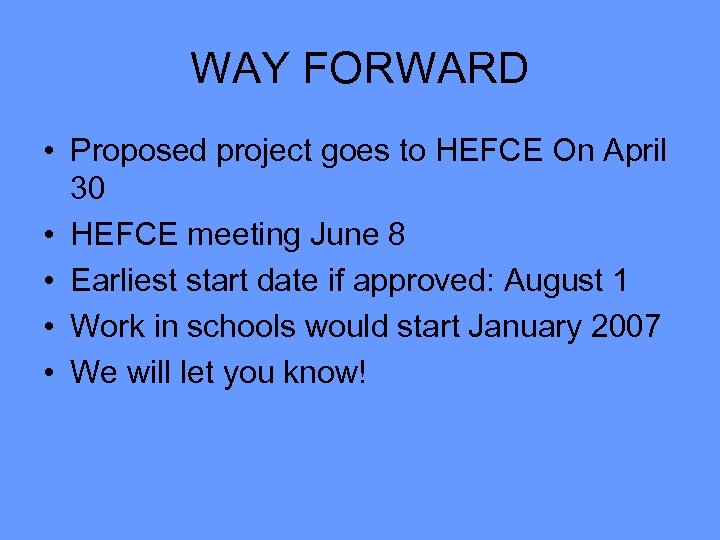 WAY FORWARD • Proposed project goes to HEFCE On April 30 • HEFCE meeting