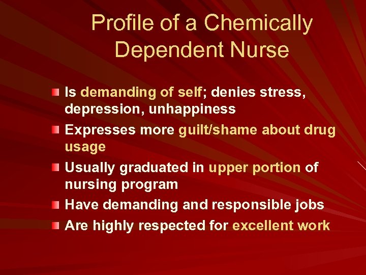Profile of a Chemically Dependent Nurse Is demanding of self; denies stress, depression, unhappiness
