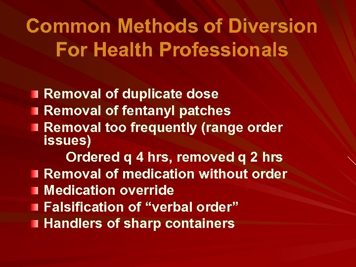 Common Methods of Diversion For Health Professionals Removal of duplicate dose Removal of fentanyl