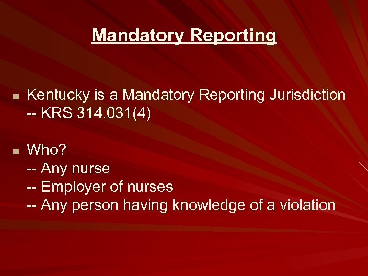 Mandatory Reporting n n Kentucky is a Mandatory Reporting Jurisdiction -- KRS 314. 031(4)