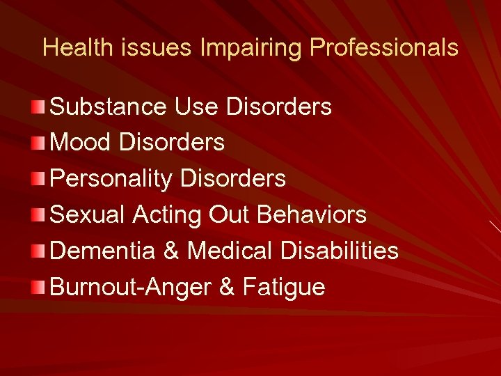 Health issues Impairing Professionals Substance Use Disorders Mood Disorders Personality Disorders Sexual Acting Out