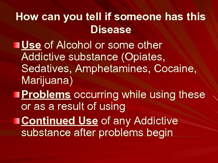How can you tell if someone has this Disease Use of Alcohol or some
