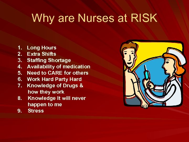 Why are Nurses at RISK 1. 2. 3. 4. 5. 6. 7. Long Hours