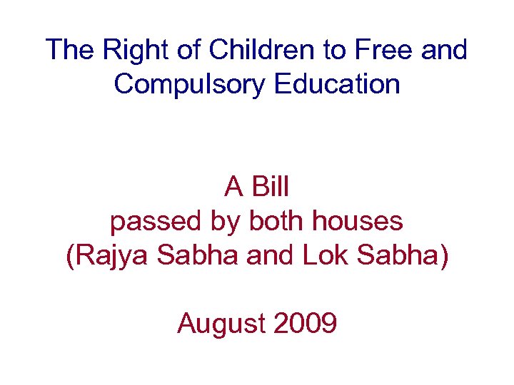 The Right of Children to Free and Compulsory Education A Bill passed by both