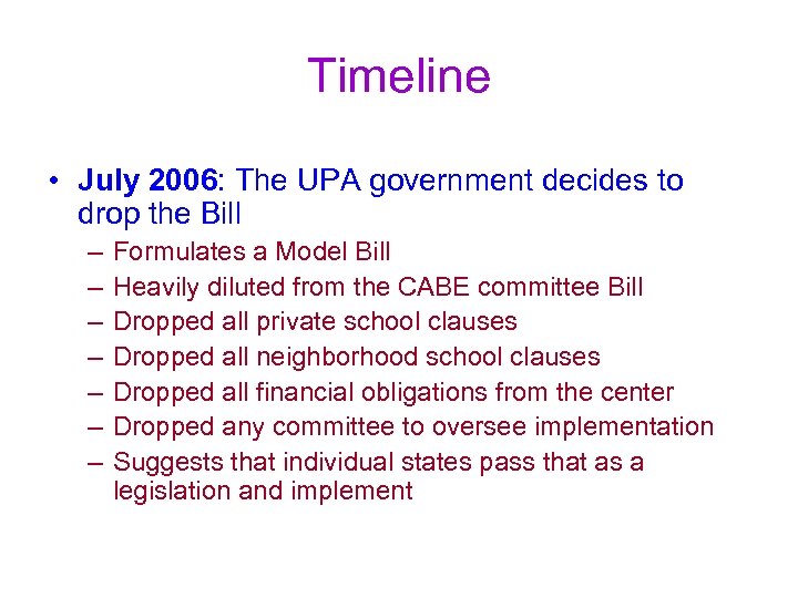 Timeline • July 2006: The UPA government decides to drop the Bill – –