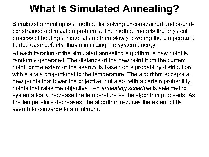 What Is Simulated Annealing? Simulated annealing is a method for solving unconstrained and boundconstrained
