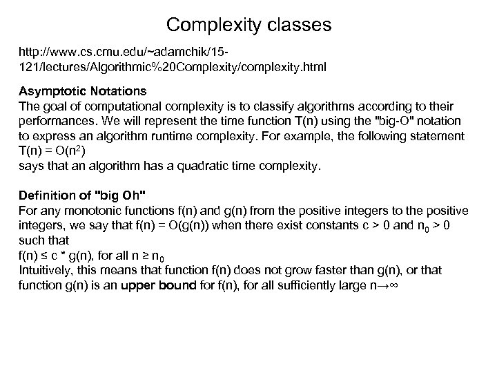 Complexity classes http: //www. cs. cmu. edu/~adamchik/15121/lectures/Algorithmic%20 Complexity/complexity. html Asymptotic Notations The goal of