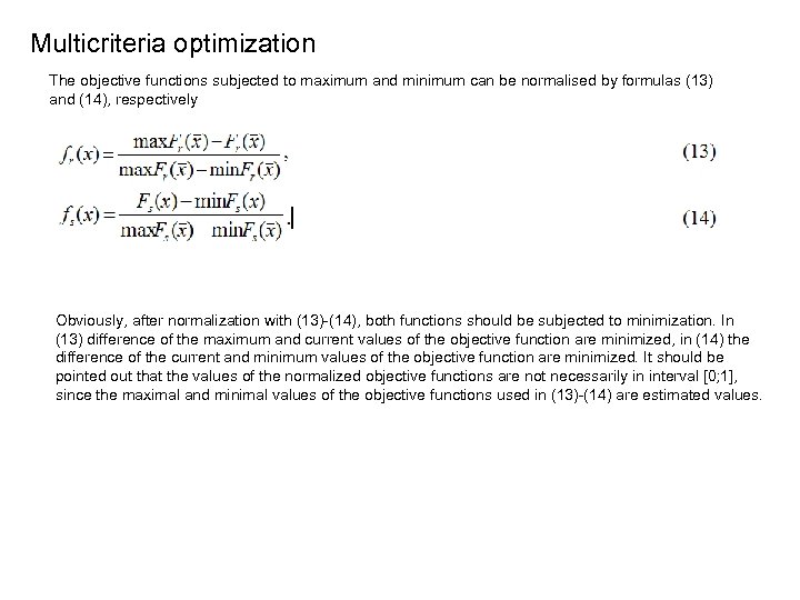 Multicriteria optimization The objective functions subjected to maximum and minimum can be normalised by