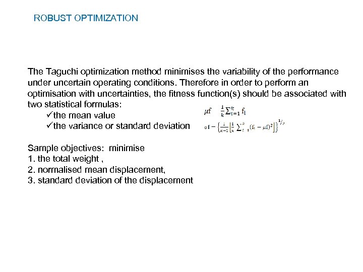 ROBUST OPTIMIZATION The Taguchi optimization method minimises the variability of the performance under uncertain