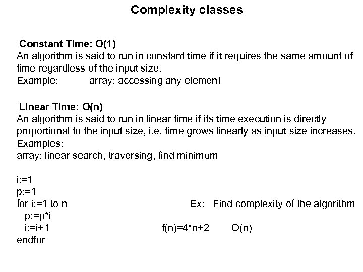 Complexity classes Constant Time: O(1) An algorithm is said to run in constant time