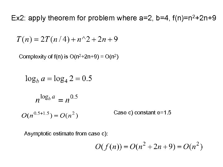 Ex 2: apply theorem for problem where a=2, b=4, f(n)=n 2+2 n+9 Complexity of