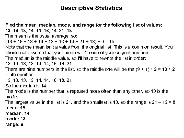 Descriptive Statistics Find the mean, median, mode, and range for the following list of